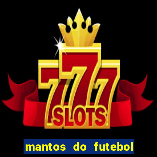 mantos do futebol jogos de hoje